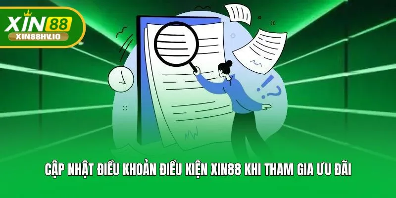 Cập nhật điều khoản điều kiện XIN88 khi tham gia ưu đãi