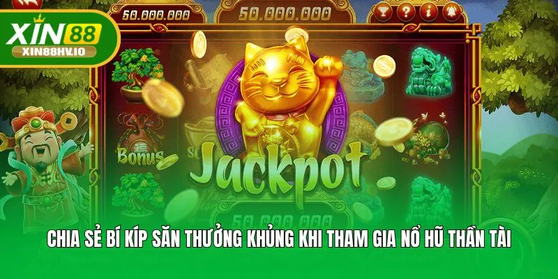 Chia sẻ bí kíp săn thưởng khủng khi tham gia Nổ hũ thần tài