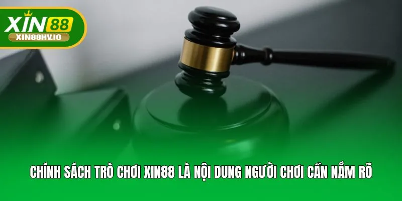 Chính sách trò chơi XIN88 là nội dung người chơi cần nắm rõ