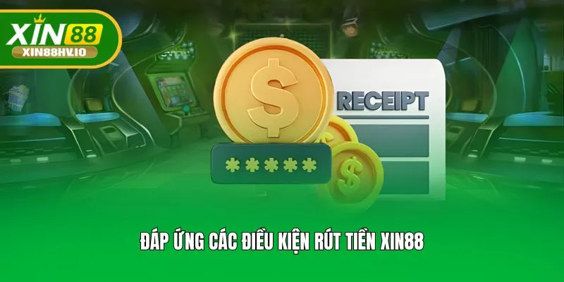 Đáp ứng các điều kiện rút tiền XIN88