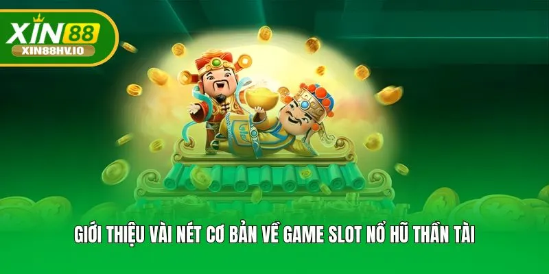 Giới thiệu vài nét cơ bản về game slot Nổ hũ thần tài