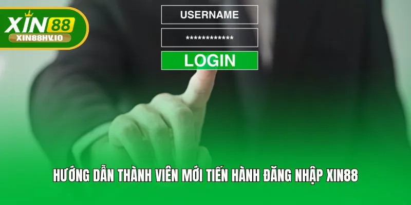 Hướng dẫn thành viên mới tiến hành đăng nhập XIN88