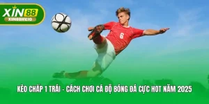 Kèo Chấp 1 Trái - Cách Chơi Cá Độ Bóng Đá Cực Hot Năm 2025