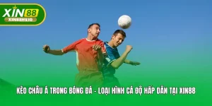 Kèo Châu Á Trong Bóng Đá - Loại Hình Cá Độ Hấp Dẫn Tại Xin88