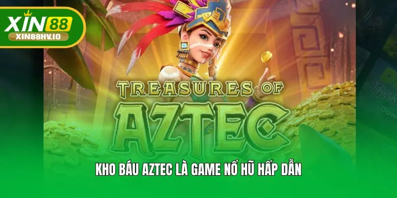 Kho báu Aztec là game nổ hũ hấp dẫn