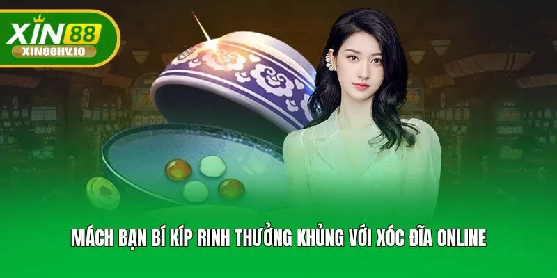 Mách bạn bí kíp rinh thưởng khủng với xóc đĩa online