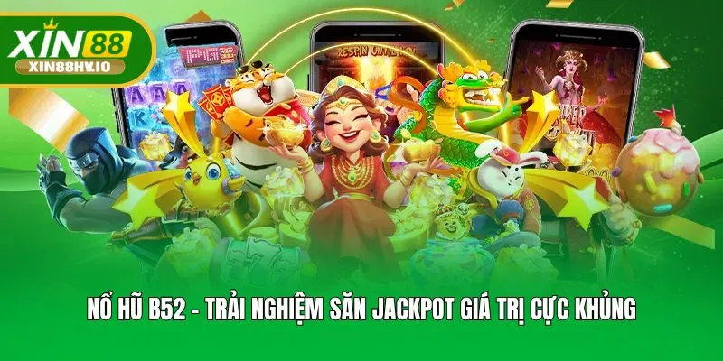 Nổ Hũ B52 - Trải Nghiệm Săn Jackpot Giá Trị Cực Khủng
