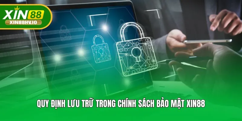 Quy định lưu trữ trong chính sách bảo mật Xin88