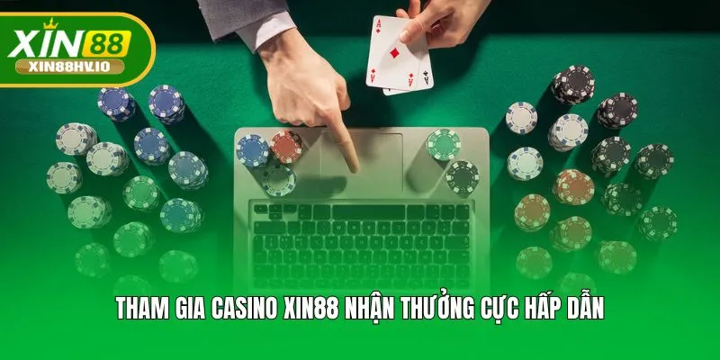 Tham gia Casino XIN88 nhận thưởng cực hấp dẫn