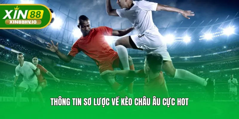 Thông tin sơ lược về kèo châu Âu cực hot