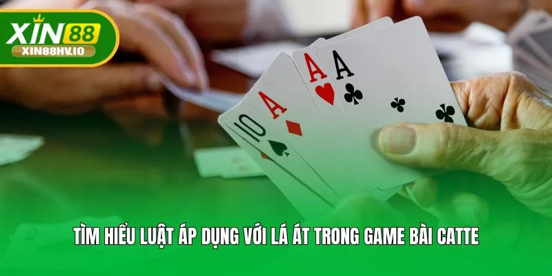 Tìm hiểu luật áp dụng với lá Át trong game bài Catte