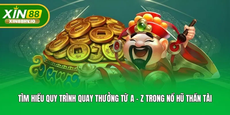 Tìm hiểu quy trình quay thưởng từ A - Z trong Nổ hũ thần tài