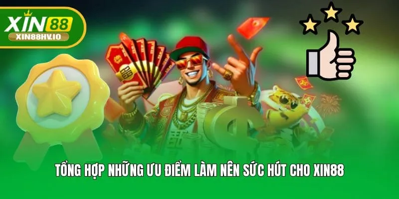 Tổng hợp những ưu điểm làm nên sức hút cho XIN88