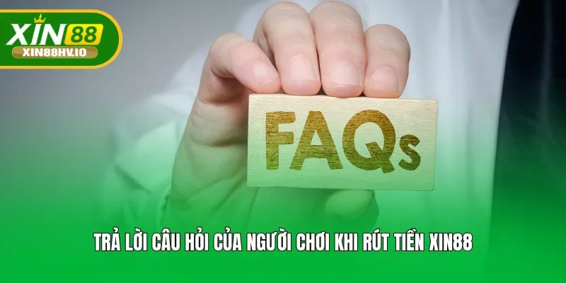 Trả lời câu hỏi của người chơi khi rút tiền XIN88