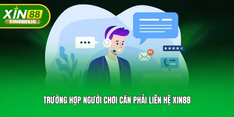 Trường hợp người chơi cần phải liên hệ XIN88