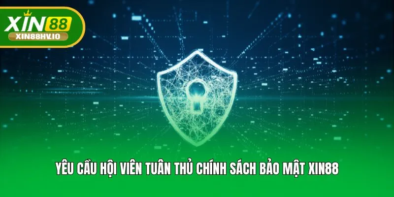 Yêu cầu hội viên tuân thủ chính sách bảo mật Xin88